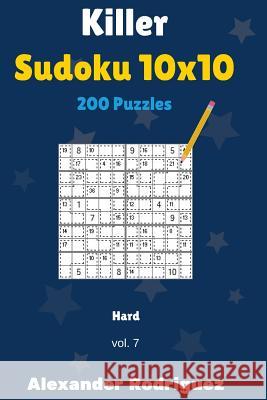 Killer Sudoku 10x10 Puzzles - Hard 200 vol. 7 Rodriguez, Alexander 9781986630818 Createspace Independent Publishing Platform