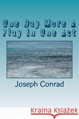 One Day More A Play In One Act Conrad, Joseph 9781986635356