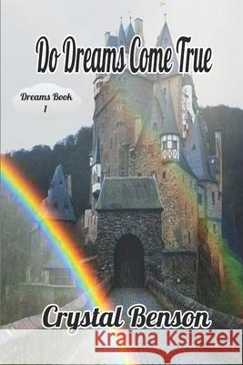 Do Dreams Come True Crystal Benson 9781986638043 Createspace Independent Publishing Platform