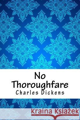 No Thoroughfare Charles Dickens 9781986638425 Createspace Independent Publishing Platform