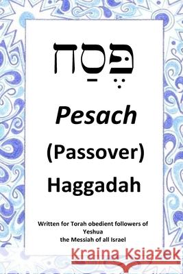 Passover Haggadah: For Torah obedient followers of Messiah Yeshua Thompson, Jon 9781986638784 Createspace Independent Publishing Platform