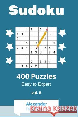 Sudoku Puzzles - Easy to Expert 400 vol. 5 Rodriguez, Alexander 9781986639491 Createspace Independent Publishing Platform