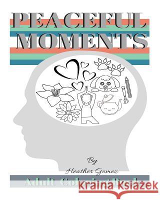 Peaceful Moments: Coloring Book for Adults Heather Gomez 9781986639538