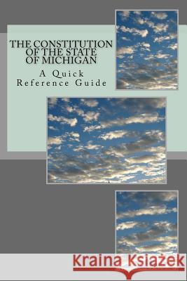 The Constitution of the State of Michigan: A Quick Reference Guide Timothy Ball 9781986640428 Createspace Independent Publishing Platform