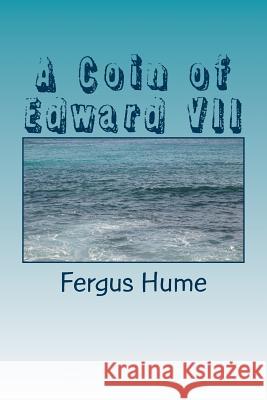 A Coin of Edward VII Fergus Hume 9781986643368