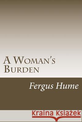 A Woman's Burden Fergus Hume 9781986643436 Createspace Independent Publishing Platform
