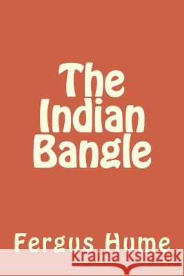 The Indian Bangle Fergus Hume 9781986646086 Createspace Independent Publishing Platform