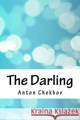 The Darling Anton Chekhov 9781986646253 Createspace Independent Publishing Platform