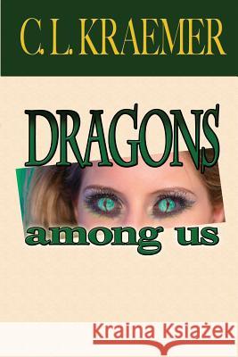 Dragons Among Us C. L. Kraemer 9781986646963 Createspace Independent Publishing Platform