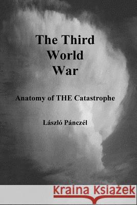 The Third World War: Anatomy of THE Catastrophe Pancel, Laslo 9781986648004