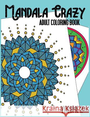 Mandala Crazy Adult Coloring Book - Volume 2 Coloringforhealing 9781986648462 Createspace Independent Publishing Platform