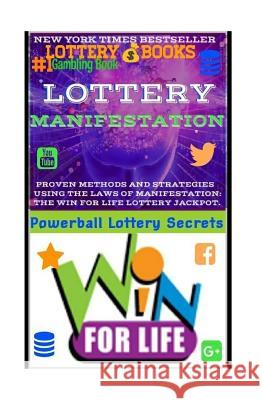 Lottery Manifestation: HOW TO WIN THE LOTTERY 100% GUARANTEED Or Your Money Back!!!: Lottery Books: Proven Methods And Strategies Using THE L Secrets, Powerball Money 9781986648509 Createspace Independent Publishing Platform