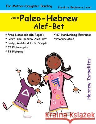 Learn Paleo Hebrew Alef-Bet (For Mother's & Daughters) Israelites, Hebrew 9781986650250 Createspace Independent Publishing Platform