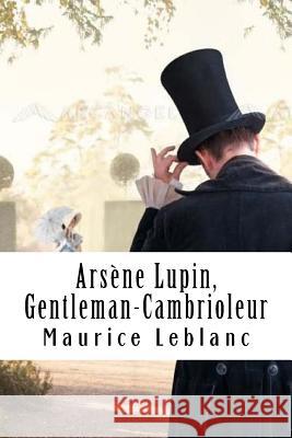Arsène Lupin, Gentleman-Cambrioleur: Arsène Lupin, Gentleman-Cambrioleur #1 LeBlanc, Maurice 9781986652889