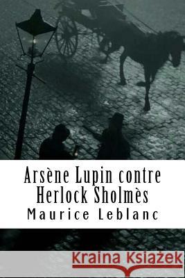 Arsène Lupin contre Herlock Sholmès: Arsène Lupin, Gentleman-Cambrioleur #2 LeBlanc, Maurice 9781986654319