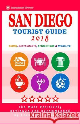 San Diego Tourist Guide 2018: Most Recommended Shops, Restaurants, Entertainment and Nightlife for Travelers in San Diego (City Tourist Guide 2018) Joyce O. Kesey 9781986655071