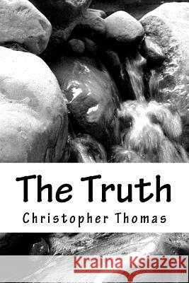 The Truth Christopher Maxwell Thomas 9781986655088 Createspace Independent Publishing Platform