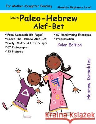 Learn Paleo Hebrew Alef-Bet (For Mothers & Daughters): Color Edition Yachaana MD, Mba Yasapa 9781986655095 Createspace Independent Publishing Platform