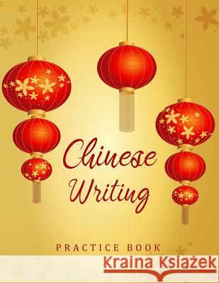 Chinese Writing Practice Book: Writing Skill Workbook X-Style Study Teach Learning Education Chinese Language Writing Notebook 120 Pages Size 8.5x11 Michelia Creations 9781986656757 Createspace Independent Publishing Platform