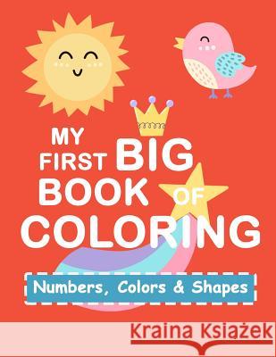 My First Book Coloring: Numbers Colors Shapes: Baby Activity Book for Kids Age 1-3, Boys or Girls, for Their Fun Early Learning of First Easy Plant Publishing 9781986657280 Createspace Independent Publishing Platform