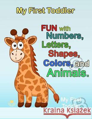 My First Toddler: Numbers Colors Shapes: Baby Activity Book for Kids Age 1-3, Boys or Girls, for Their Fun Early Learning of First Easy Plant Publishing 9781986657716 Createspace Independent Publishing Platform