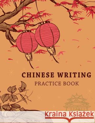Chinese Writing Practice Book: Learning Chinese Language Writing Notebook X-Style Writing Skill Workbook Study Teach Education 120 Pages Size 8.5x11 Michelia Creations 9781986658553 Createspace Independent Publishing Platform