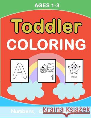 Toddler Coloring: Numbers Colors Shapes: Baby Activity Book for Kids Age 1-3, Boys or Girls, for Their Fun Early Learning of First Easy Plant Publishing 9781986659116 Createspace Independent Publishing Platform