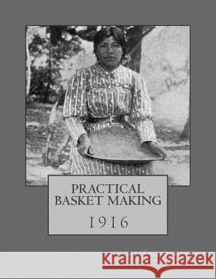 Practical Basket Making: 1916 George Wharto Roger Chambers 9781986660242 Createspace Independent Publishing Platform