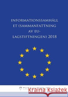 Informationssamhället (Sammanfattning av EU-lagstiftningen) 2018 The Law Library 9781986660969 Createspace Independent Publishing Platform
