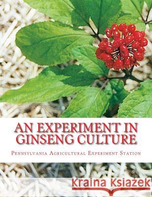 An Experiment in Ginseng Culture: Bulletin Number 62 Pennsylvania Agricultural Exper Station Roger Chambers 9781986661058 Createspace Independent Publishing Platform