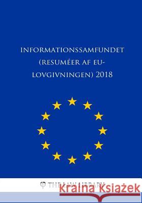 Informationssamfundet (Resuméer af EU-lovgivningen) 2018 The Law Library 9781986661096 Createspace Independent Publishing Platform