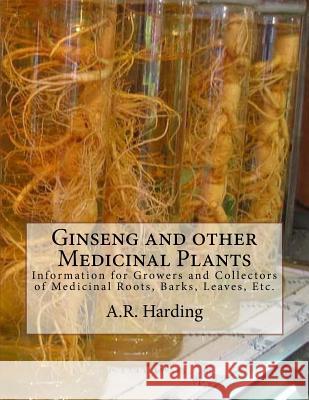 Ginseng and other Medicinal Plants: Information for Growers and Collectors of Medicinal Roots, Barks, Leaves, Etc. Chambers, Roger 9781986661249 Createspace Independent Publishing Platform