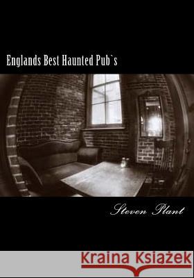 Englands Best Haunted Pub`s Steven Plant 9781986661454