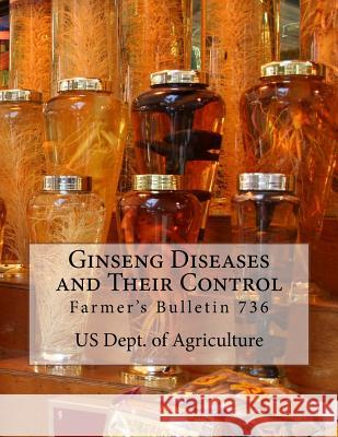 Ginseng Diseases and Their Control: Farmer's Bulletin 736 Us Dept of Agriculture Roger Chambers 9781986661676 Createspace Independent Publishing Platform