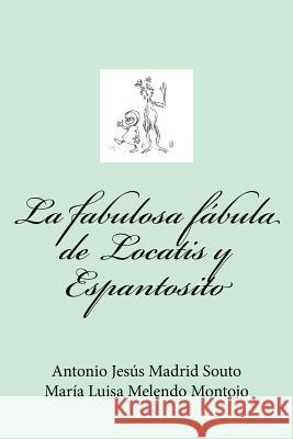 La fabulosa fábula de Locatis y Espantosito Melendo Montojo, Maria Luisa 9781986662505 Createspace Independent Publishing Platform