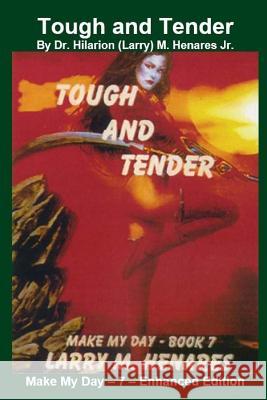 Tough and Tender: Make My Day - 7 - Enhanced Edition Dr Hilarion Henare Tatay Jobo Elize 9781986662963 Createspace Independent Publishing Platform