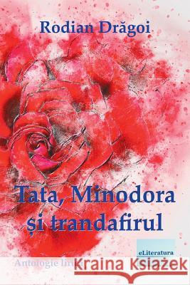 Tata, Minodora Si Trandafirul: Antologie Lirica Rodian Dragoi Vasile Poenaru 9781986662987 Createspace Independent Publishing Platform