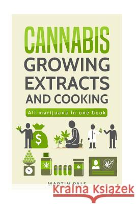 Cannabis: Cannabis growing, Cannabis oil and a cannabis cookbook Pals, Martin 9781986663519 Createspace Independent Publishing Platform