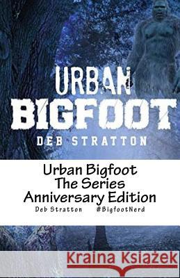 The Urban Bigfoot Series Deb Stratton 9781986663922 Createspace Independent Publishing Platform