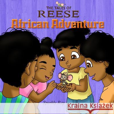 Tales of Reese - African Adventure Sparkly Ray 9781986664158 Createspace Independent Publishing Platform