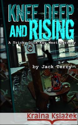 Knee Deep And Rising: A Tricky Dick Key West Mystery Terry, Jack A. 9781986664646