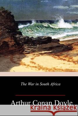 The War in South Africa Arthur Conan Doyle 9781986665384
