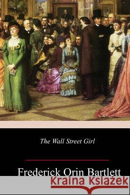 The Wall Street Girl Frederick Orin Bartlett 9781986665407