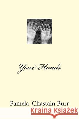 Your Hands Pamela Chastain Burr 9781986666305