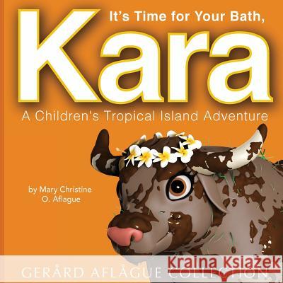 It's Time for Your Bath, Kara: A Children's Tropical Island Adventure Mary Christine O. Aflague 9781986666800 Createspace Independent Publishing Platform