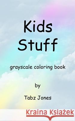 Kids Stuff Grayscale Coloring Book Tabz Jones 9781986666893 Createspace Independent Publishing Platform