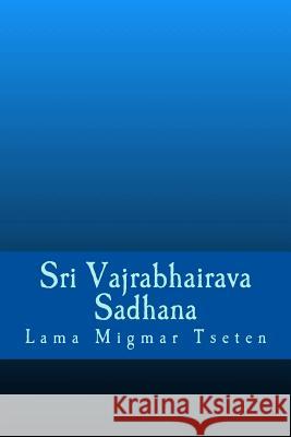 Sri Vajrabhairava Sadhana Lama Migmar Tseten 9781986667609 Createspace Independent Publishing Platform