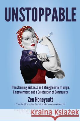 Unstoppable: Transforming Sickness and Struggle into Triumph, Empowerment and a Celebration of Community Honeycutt, Zen Labossiere 9781986668262 Createspace Independent Publishing Platform