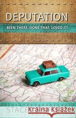 Deputation: Been There, Done That, Loved It! Stacey Shiflett 9781986669351 Createspace Independent Publishing Platform