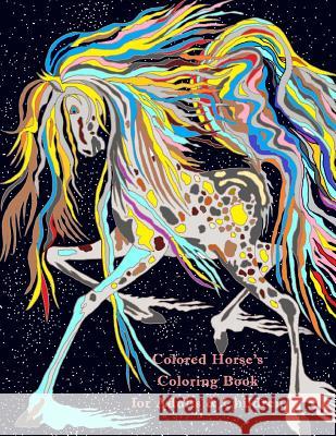 Colored Horse's Coloring Book for Adults & Children: Colorful Colored Art and Coloring Pages of Horses Lauri Ann Kraft 9781986671743 Createspace Independent Publishing Platform